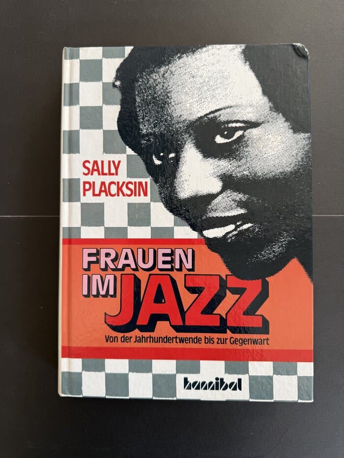 Frauen im Jazz - Von der Jahrhundertwende bis zur Gegenwart - Ihre Worte, ihr Leben, ihre Musik