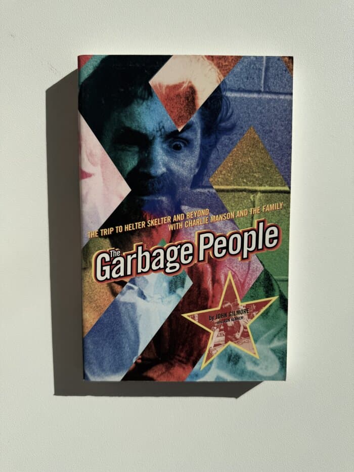 The Garbage People: The Trip to Helter Skelter and Beyond with Charlie Manson and The Family