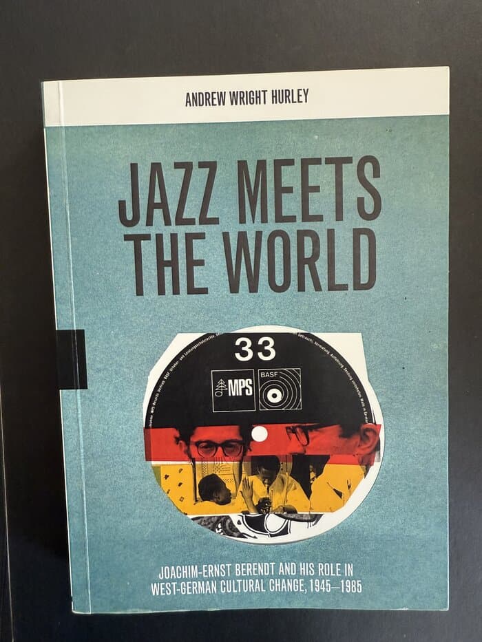 Jazz meets the World Joachim-Ernst Berendt and his role in the West-German cultural change 1945 - 1985 (Diss.)  Hurley, Andrew Wright