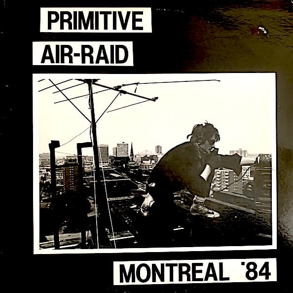 Primitive Air-Raid (Montreal '84)