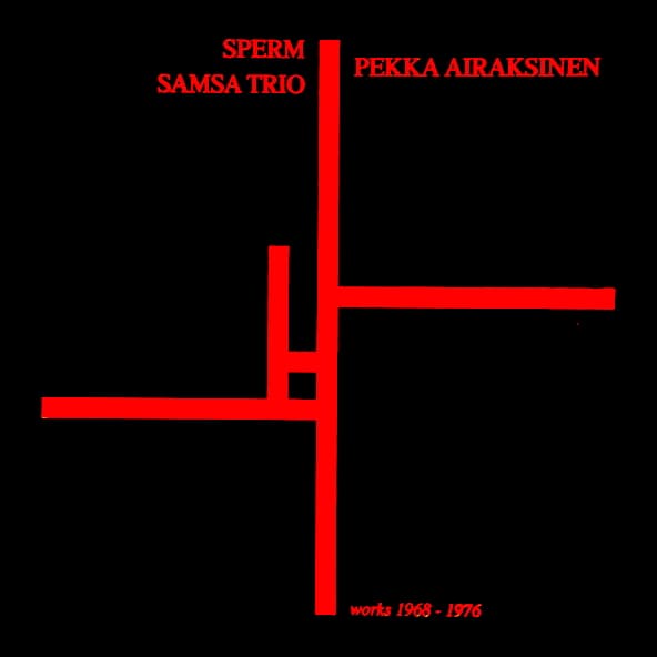 The Sperm / Pekka Airaksinen / Samsa Trio – Works 1968-76