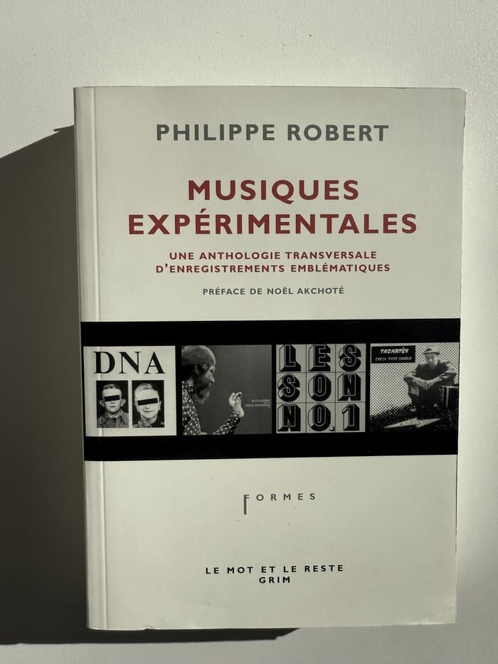 Musiques expérimentales, une anthologie transversale d'enregistrements emblématiques (Philippe Robert)