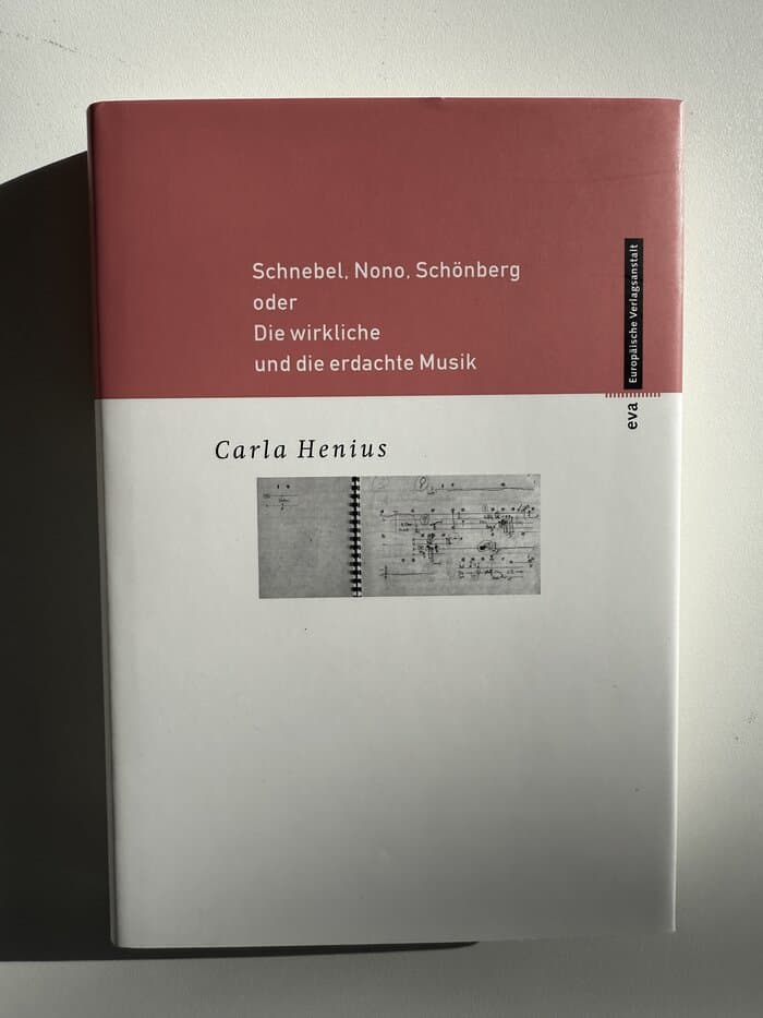 Schnebel, Nono, Schönberg oder Die wirkliche und die erdachte Musik: Essays und Autobiograpisches