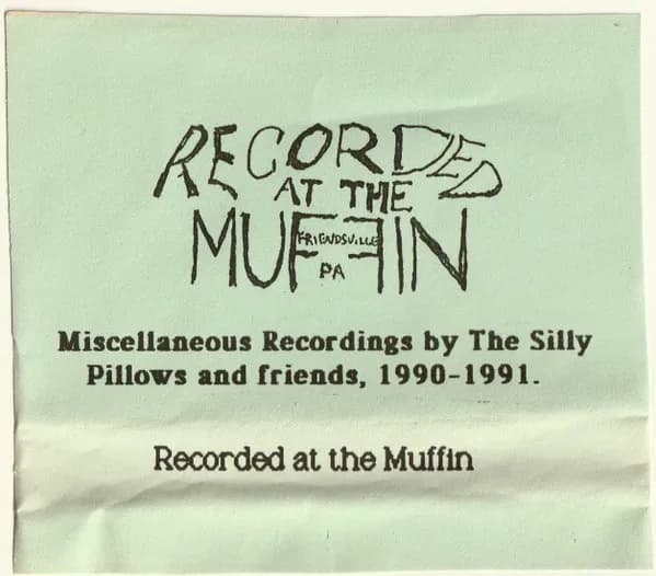 Recorded At The Muffin, Friendsville PA (Miscellaneous Recordings By The Silly Pillows And Friends, 1990-1991)