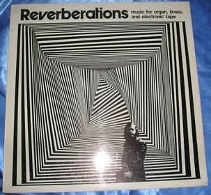 Reverberations - Music For Organ, Brass, And Electronic Tape