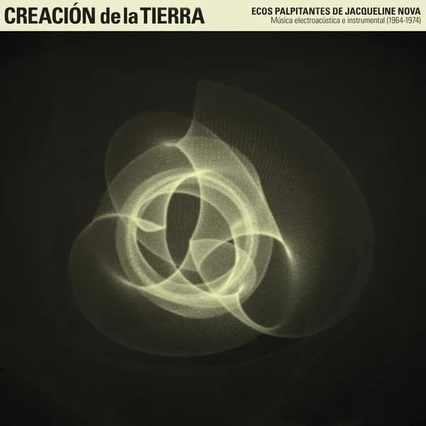 Creación De La Tierra: Ecos Palpitantes De Jacqueline Nova - Música Electroacústica E Instrumental (1964-1974)