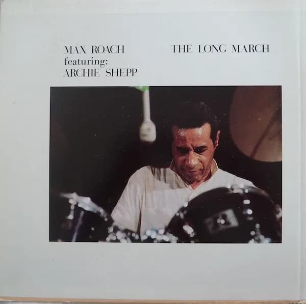 Max Roach Featuring: Archie Shepp — The Long March