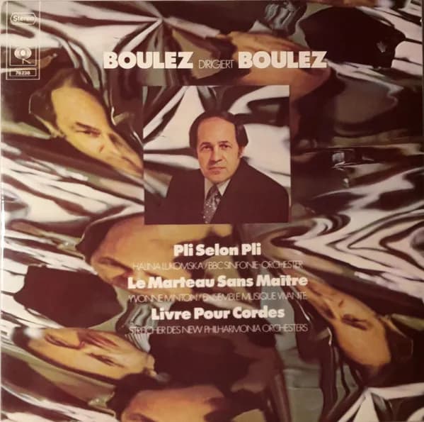 Boulez Dirigiert Boulez: Pli Selon Pli / Le Marteau Sans Maitre / Livre Pour Cordes